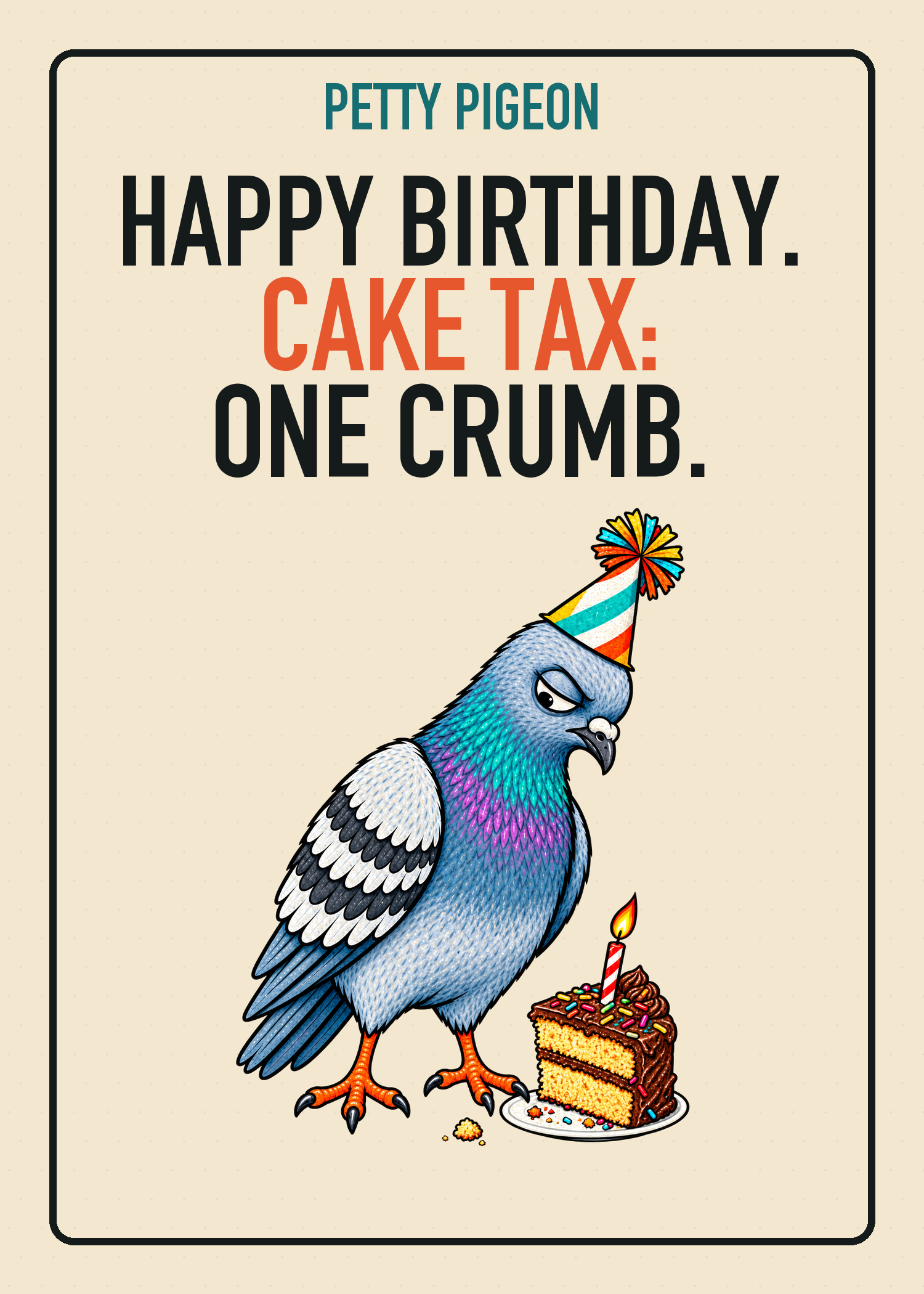 Petty Pigeon birthday card saying Cake Tax, One Crumb