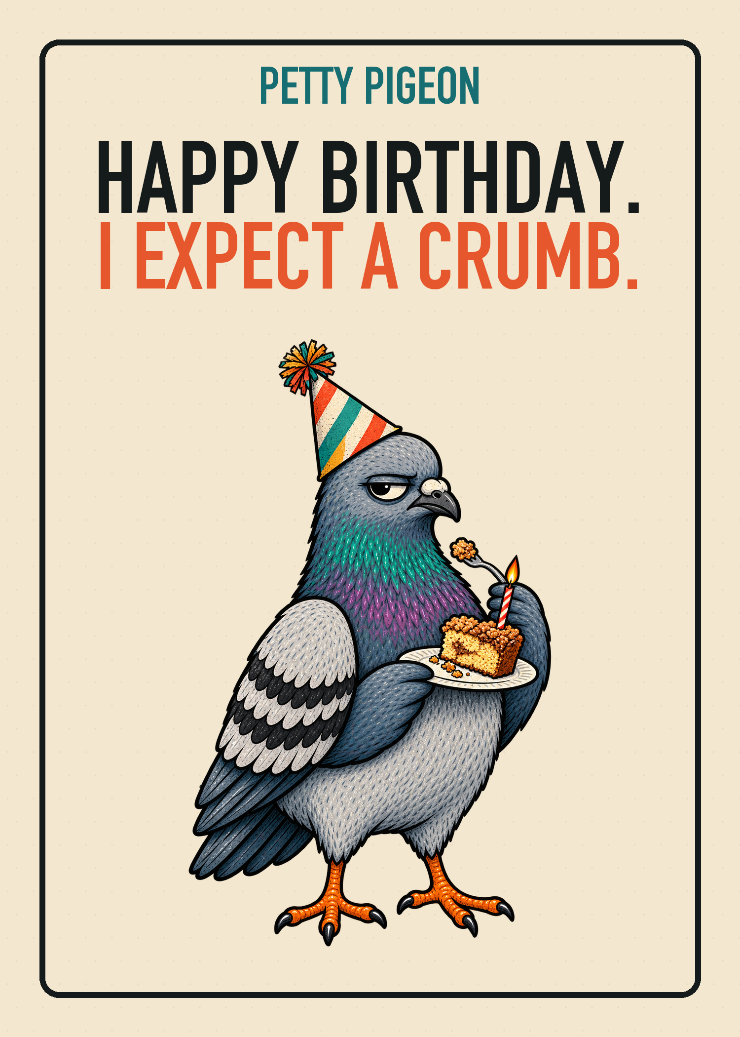 Petty Pigeon birthday card saying Happy Birthday, I Expect a Crumb