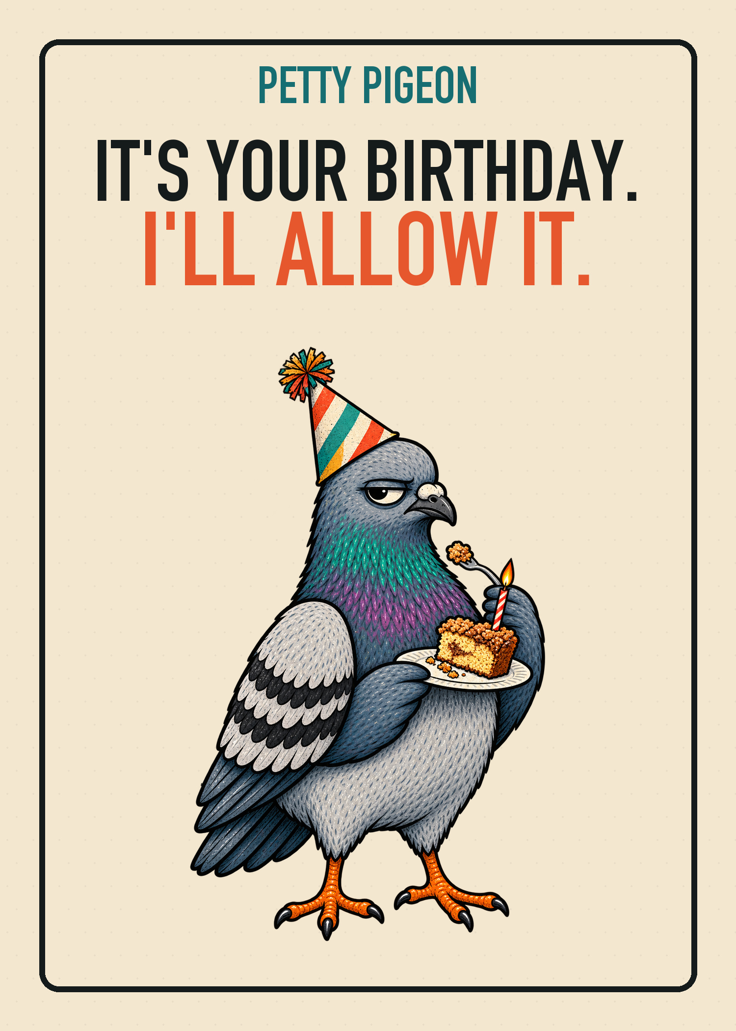 Petty Pigeon birthday card saying It’s Your Birthday, I’ll Allow It