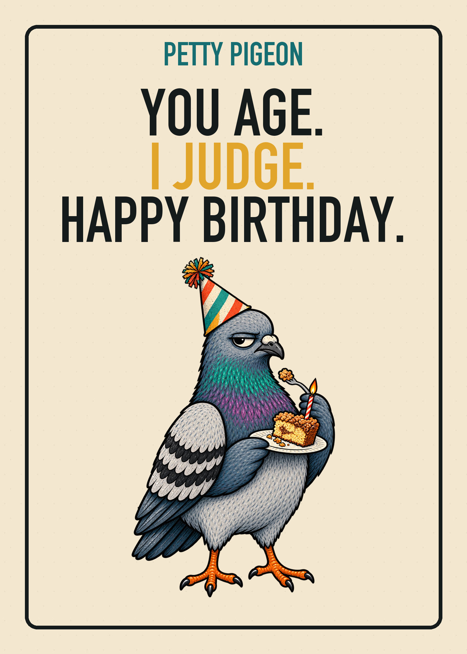 Petty Pigeon birthday card saying You Age, I Judge